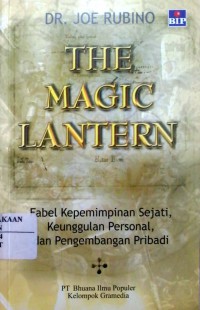 Image of The Magic Lantern : fabel kepemimpinan sejati, keunggulan personal, dan pengembangan pribadi = The Magic Lantern : a fabel about leadership, personal excellence and empowerment